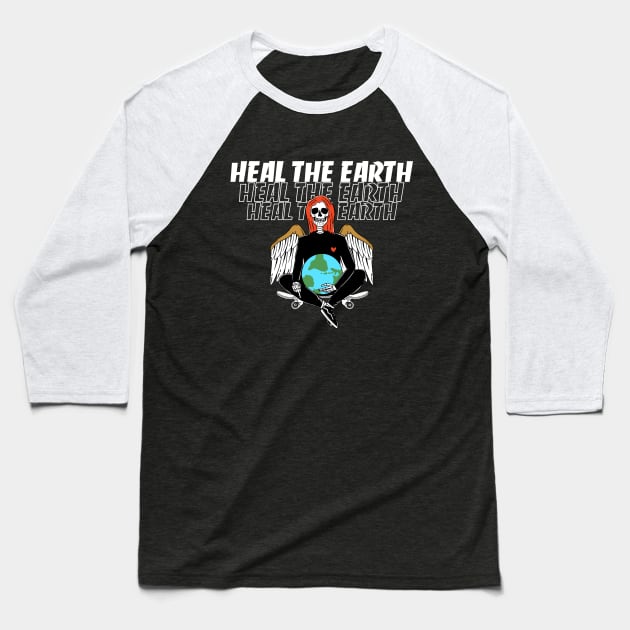 Heal the earth Baseball T-Shirt by holeymoleymerch